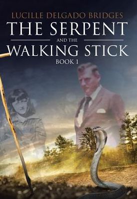 Cover for Lucille Delgado Bridges · The Serpent and the Walking Stick: Book 1 (Hardcover Book) (2018)