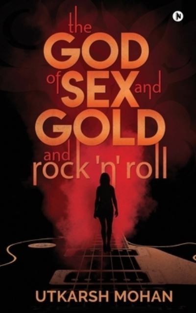 Cover for Utkarsh Mohan · THE GOD OF SEX &amp; GOLD and ROCK 'N' ROLL (Pocketbok) (2019)