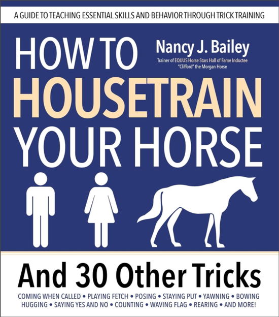 Cover for Nancy J. Bailey · How to Housetrain Your Horse and 30 Other Tricks: A Guide to Teaching Essential Skills and Behavior Through Trick Training (Taschenbuch) (2025)