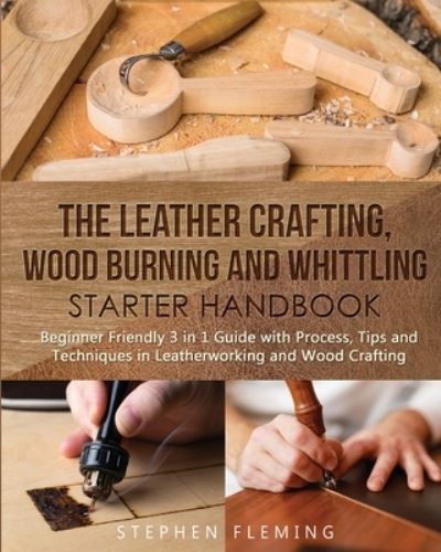 Cover for Stephen Fleming · The Leather Crafting, Wood Burning and Whittling Starter Handbook (Paperback Book) (2020)