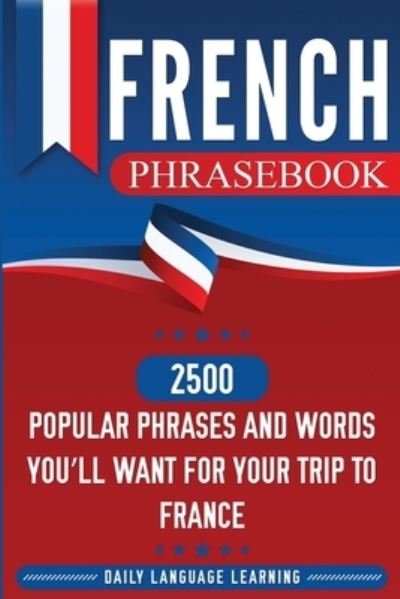 Cover for Daily Language Learning · French Phrasebook: 2500 Popular Phrases and Words You'll Want for Your Trip to France (Paperback Book) (2020)