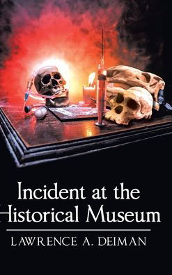 Cover for Lawrence A Deiman · Incident at the Historical Museum (Hardcover Book) (2020)