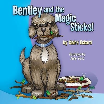 Cover for Claire Eckard · Bentley and the Magic Sticks (Paperback Book) (2021)