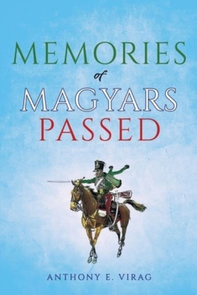 Cover for Anthony E. Virag · Memories of Magyars Passed (Book) (2022)