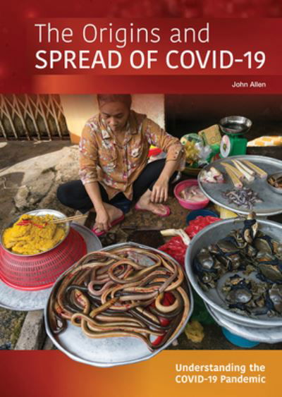 The Origins and Spread of Covid-19 - John Allen - Books - Referencepoint Press - 9781678200381 - February 1, 2021