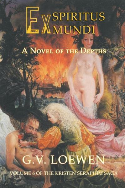 Cover for G V Loewen · Ex Spiritus Mundi: A Novel of the Depths: Volume 6 of the Kristen-Seraphim Saga (Paperback Book) (2021)
