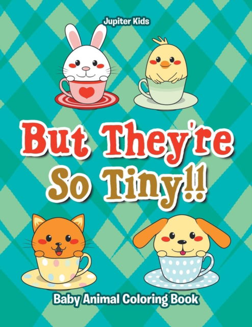 Cover for Jupiter Kids · But They're So Tiny!! Baby Animal Coloring Book (Paperback Book) (2016)
