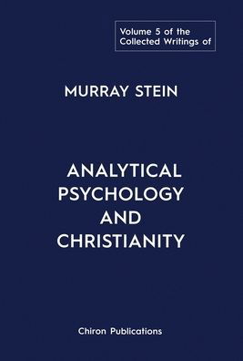 Cover for Murray Stein · The Collected Writings of Murray Stein: Volume 5: Analytical Psychology and Christianity (Gebundenes Buch) (2023)