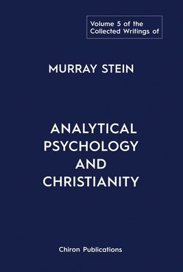 Cover for Murray Stein · The Collected Writings of Murray Stein: Volume 5: Analytical Psychology and Christianity (Hardcover bog) (2023)