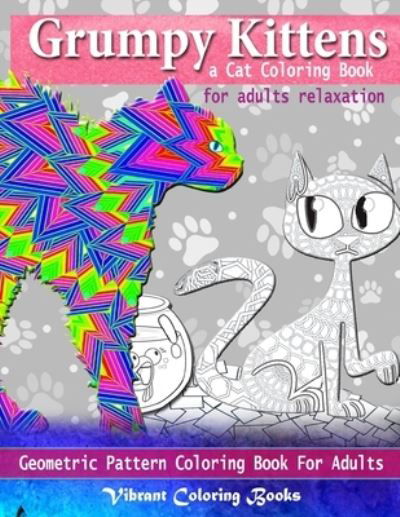 Cover for Vibrant Coloring Books · Grumpy kittens a Cat coloring book for adults relaxation (Paperback Book) (2019)