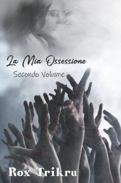Cover for Rox Trikru · La Mia Ossessione: Secondo Volume (Pocketbok) (2019)