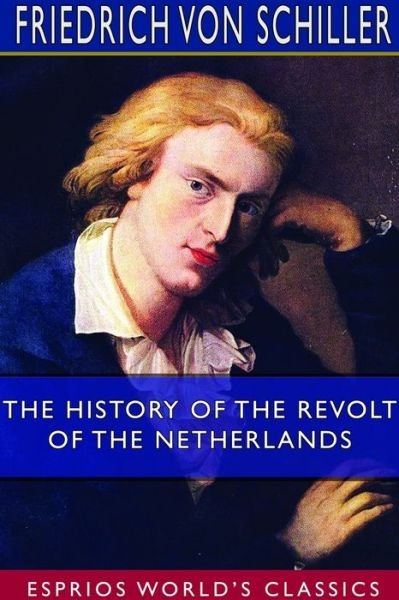 Cover for Friedrich Von Schiller · The History of the Revolt of the Netherlands (Esprios Classics) (Paperback Bog) (2024)