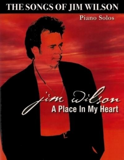 Cover for Jim Wilson · Jim Wilson Piano Songbook Three: A Place in My Heart (Taschenbuch) (2021)