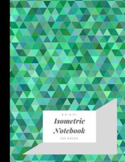 Isometric Notebook - 8.5" x 11" - 100 pages - True North - Books - Createspace Independent Publishing Platf - 9781720444381 - May 28, 2018