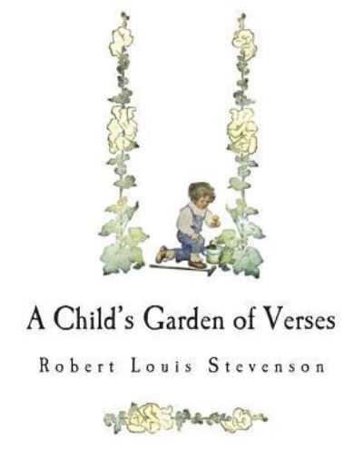 A Child's Garden of Verses - Robert Louis Stevenson - Books - Createspace Independent Publishing Platf - 9781722200381 - July 2, 2018