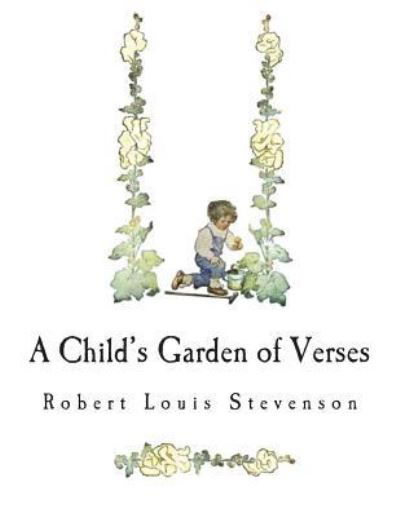 A Child's Garden of Verses - Robert Louis Stevenson - Książki - Createspace Independent Publishing Platf - 9781722200381 - 2 lipca 2018