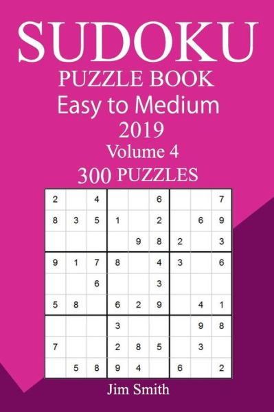 300 Easy to Medium Sudoku Puzzle Book 2019 - Jim Smith - Książki - Createspace Independent Publishing Platf - 9781724433381 - 31 lipca 2018