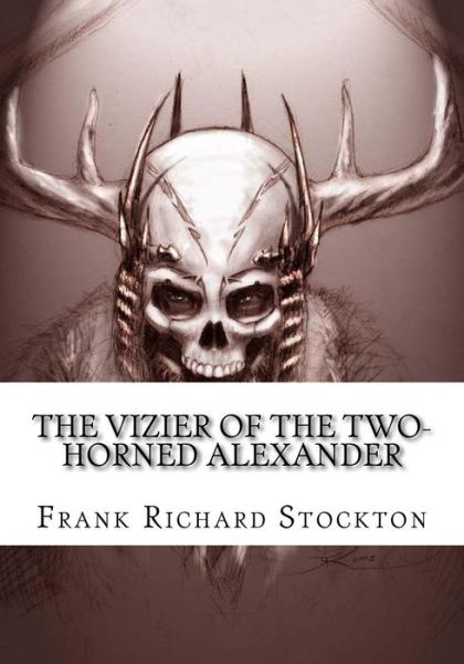 Cover for Frank Richard Stockton · The Vizier of the Two-Horned Alexander (Paperback Book) (2018)