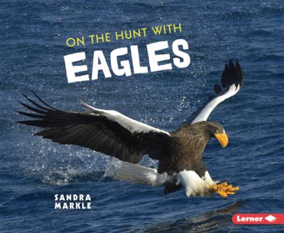 Cover for Sandra Markle · On the Hunt with Eagles - Ultimate Predators (Paperback Book) (2022)