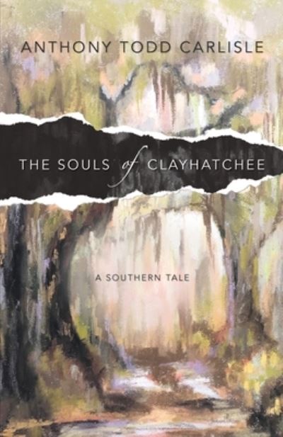 Cover for Anthony Todd Carlisle · The Souls of Clayhatchee (Paperback Book) (2021)