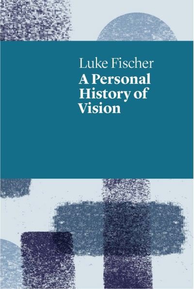 Cover for Luke Fischer · A Personal History of Vision (Paperback Book) (2017)