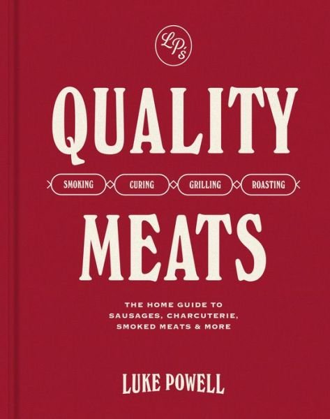 Cover for Luke Powell · Quality Meats: The home guide to sausages, charcuterie, smoked meats &amp; more (Hardcover Book) (2024)