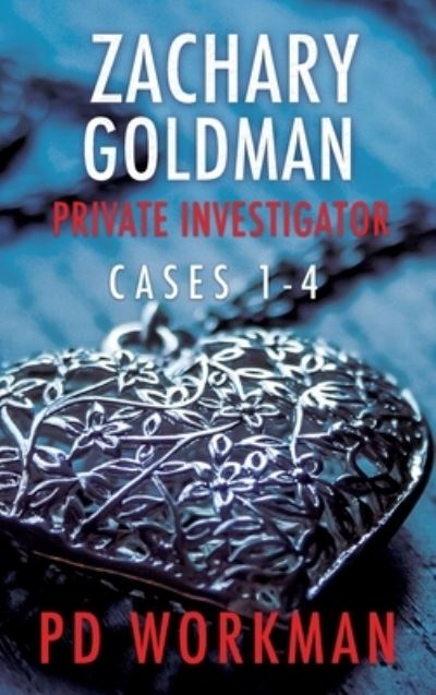 Cover for P D Workman · Zachary Goldman Private Investigator Cases 1-4: A Private Eye Mystery / Suspense Collection - Zachary Goldman Collected Case Files (Hardcover Book) (2021)