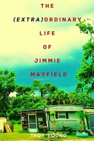 Cover for Troy Young · The (Extra)ordinary Life of Jimmie Mayfield (Paperback Book) (2020)