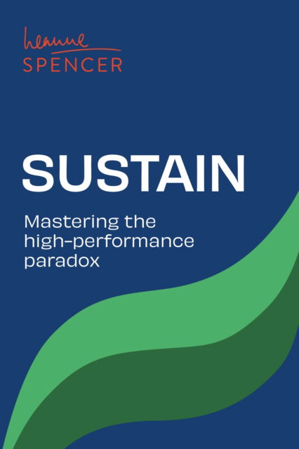 Cover for Leanne Spencer · Sustain: Mastering the high-performance paradox (Paperback Book) (2025)