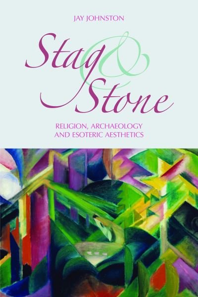 Cover for Jay Johnston · Stag and Stone: Religion, Archaeology and Esoteric Aesthetics (Inbunden Bok) (2021)