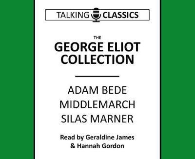 Cover for George Eliot · The George Eliot Collection: Adam Bede, Middlemarch &amp; Silas Marner - Talking Classics (Lydbog (CD)) [Abridged edition] (2017)