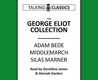 The George Eliot Collection: Adam Bede, Middlemarch & Silas Marner - Talking Classics - George Eliot - Lydbok - Fantom Films Limited - 9781781962381 - 1. oktober 2017
