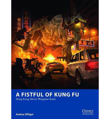 Cover for Andrea Sfiligoi · A Fistful of Kung Fu: Hong Kong Movie Wargame Rules - Osprey Wargames (Paperback Book) (2014)