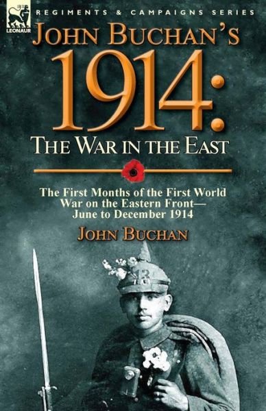 Cover for Buchan, John (The Surgery, Powys) · John Buchan's 1914: the War in the East-the First Months of the First World War on the Eastern Front-June to December 1914 (Paperback Book) (2015)