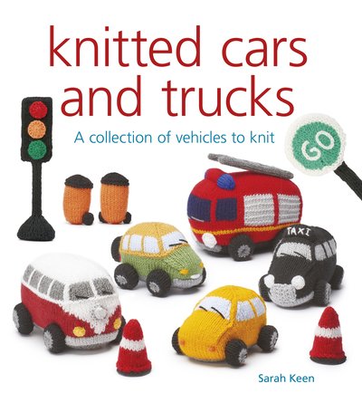 Knitted Cars and Trucks: A Collection of Vehicles to Knit - Knitted - Sarah Keen - Bücher - GMC Publications - 9781784945381 - 28. Oktober 2019