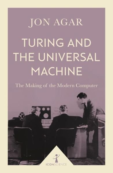 Cover for Jon Agar · Turing and the Universal Machine (Icon Science): The Making of the Modern Computer - Icon Science (Paperback Book) (2017)