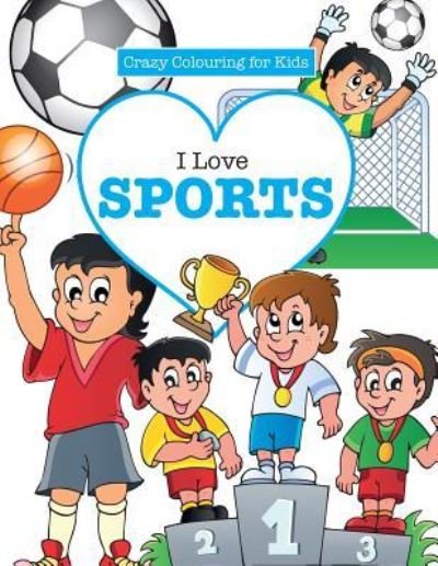 Cover for Elizabeth James · I Love Sports! ( Crazy Colouring for Kids) (Paperback Book) (2016)