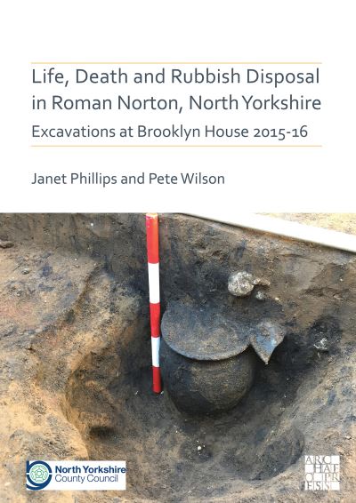 Cover for Janet Phillips · Life, Death and Rubbish Disposal in Roman Norton, North Yorkshire: Excavations at Brooklyn House 2015-16 - Archaeopress Roman Archaeology (Paperback Book) (2021)
