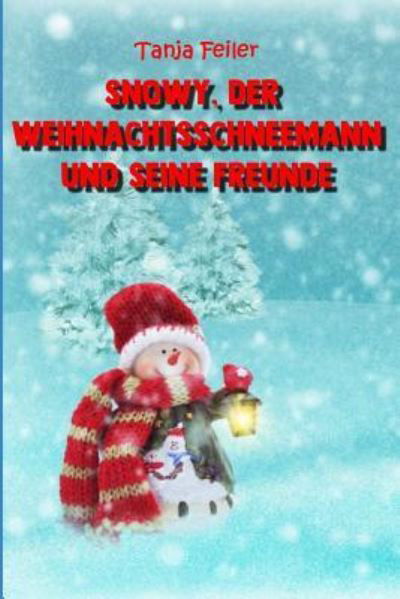 Cover for Tanja Feiler F · Snowy, Der Weihnachtsschneemann Und Seine Freunde (Paperback Bog) (2018)