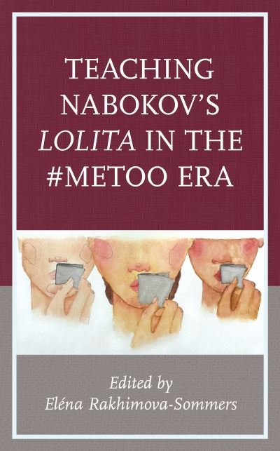 E Rakhimova-sommers · Teaching Nabokov's Lolita in the #MeToo Era (Hardcover Book) (2021)