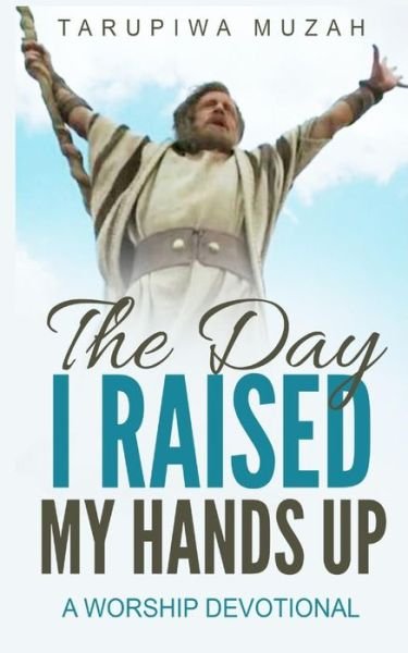 Cover for Tarupiwa Muzah · The Day I Raised My Hands Up (Paperback Book) (2019)
