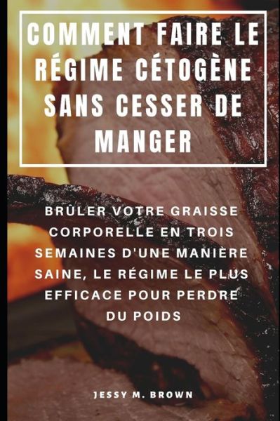 Cover for Jessy M Brown · Comment Faire Le Regime Cetogene Sans Cesser de Manger (Paperback Book) (2019)