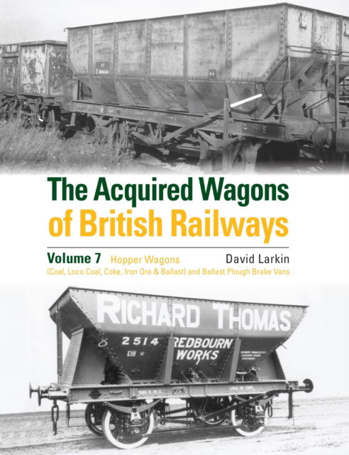 Cover for David Larkin · The Acquired Wagons of British Railways Volume 7: Hopper Wagons (Coal, Loco Coal, Coke, Iron Ore &amp; Ballast) and Ballast Plough Brake Vans (Hardcover Book) (2025)