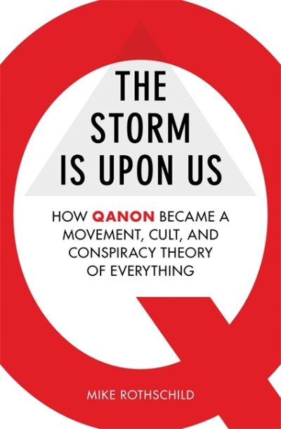 The Storm Is Upon Us: How QAnon Became a Movement, Cult, and Conspiracy Theory of Everything - Mike Rothschild - Książki - Octopus Publishing Group - 9781800960381 - 22 czerwca 2021