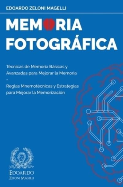 Cover for Edoardo Zeloni Magelli · Memoria Fotografica: Tecnicas de Memoria Basicas y Avanzadas para Mejorar la Memoria - Reglas Mnemotecnicas y Estrategias para Mejorar la Memorizacion - Upgrade Your Memory (Paperback Book) (2020)