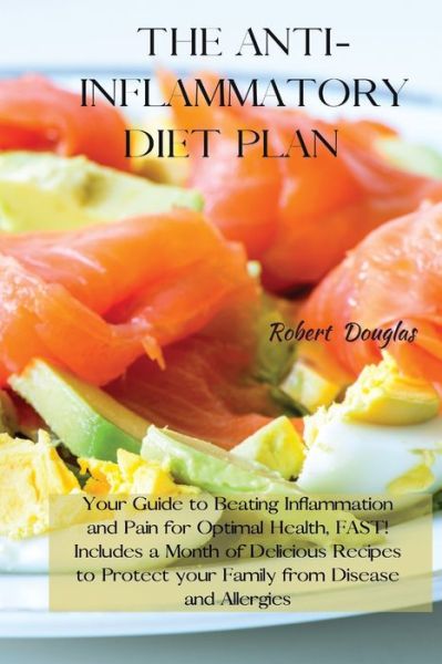 The Anti-Inflammatory Diet Plan - Robert Douglas - Books - Robert Douglas - 9781801822381 - March 8, 2021