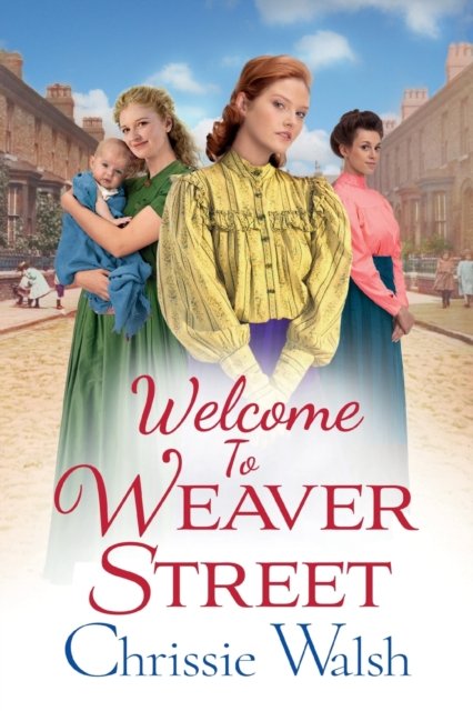 Cover for Chrissie Walsh · Welcome to Weaver Street: The first in a heartbreaking and heartwarming new WW1 series for 2022 - Weaver Street (Pocketbok) [Large type / large print edition] (2022)
