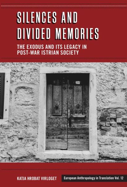 Cover for Katja Hrobert Virloget · Silences and Divided Memories: The Exodus and its Legacy in Post-War Istrian Society - European Anthropology in Translation (Hardcover Book) (2023)