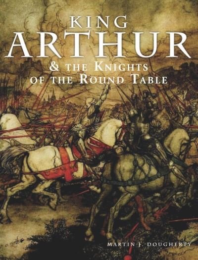 King Arthur and the Knights of the Round Table - Histories - Martin J Dougherty - Livros - Amber Books Ltd - 9781838862381 - 14 de agosto de 2022
