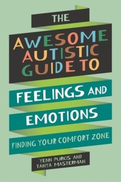 Cover for Yenn Purkis · The Awesome Autistic Guide to Feelings and Emotions: Finding Your Comfort Zone - Awesome Guides for Amazing Autistic Kids (Paperback Bog) (2024)